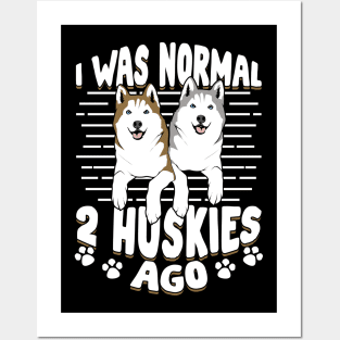 I Was Normal 2 Huskies Ago Posters and Art